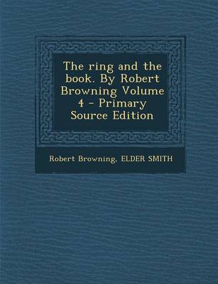 Book cover for The Ring and the Book. by Robert Browning Volume 4 - Primary Source Edition