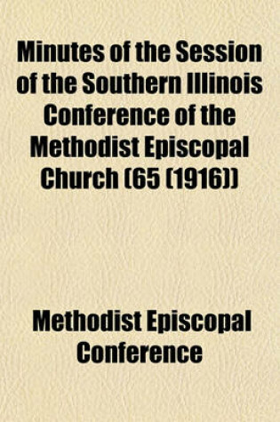 Cover of Minutes of the Session of the Southern Illinois Conference of the Methodist Episcopal Church (65 (1916))