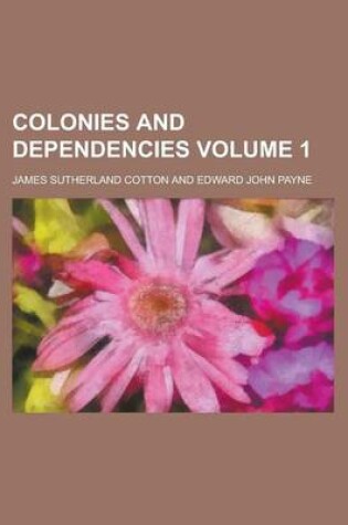 Cover of Colonies and Dependencies Volume 1