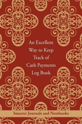 Cover of An Excellent Way to Keep Track of Cash Payments Log Book