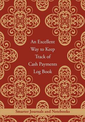 Book cover for An Excellent Way to Keep Track of Cash Payments Log Book