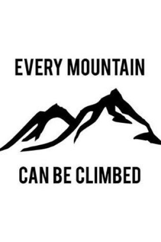 Cover of Every Mountain Can Be Climbed