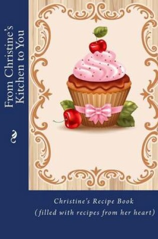 Cover of From Christine's Kitchen to You