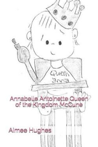 Cover of Annabelle Antoinette Queen of the Kingdom McCune