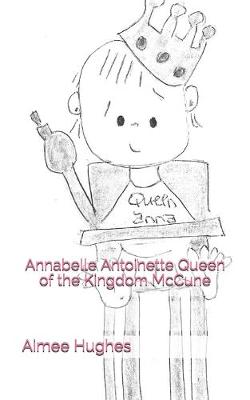 Book cover for Annabelle Antoinette Queen of the Kingdom McCune