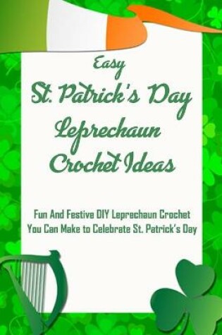 Cover of Easy St. Patrick's Day Leprechaun Crochet Ideas