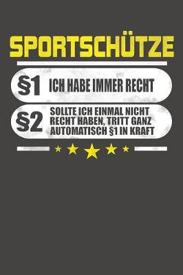 Book cover for Sportschutze 1 Ich Habe Immer Recht 2 Sollte Ich Einmal Nicht Recht Haben, Tritt Ganz Automatisch 1 In Kraft