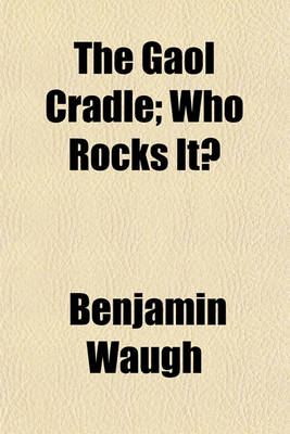 Book cover for The Gaol Cradle, Who Rocks It?