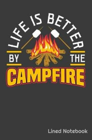 Cover of Life Is Better By The Campfire Lined Notebook