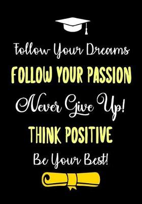 Cover of Follow Your Dreams - FOLLOW YOUR PASSION - Never Give Up! - THINK POSITIVE - Be Your Best!