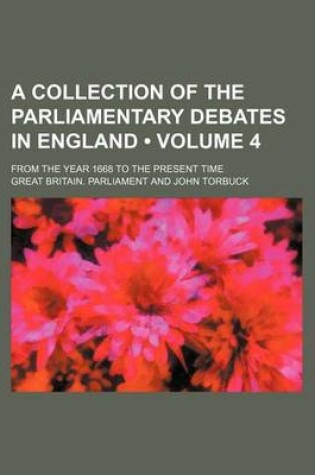 Cover of A Collection of the Parliamentary Debates in England (Volume 4); From the Year 1668 to the Present Time