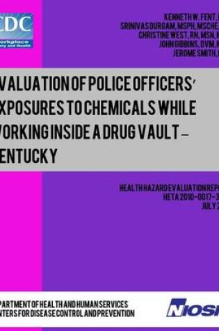 Cover of Evaluation of Police Officers? Exposures to Chemicals While Working Inside a Drug Vault ? Kentucky