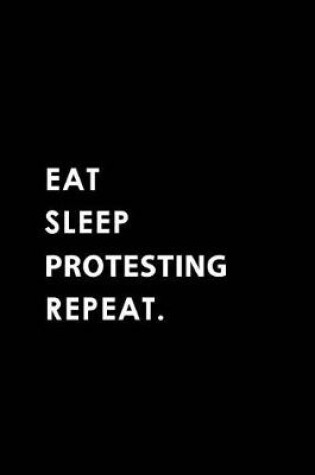 Cover of Eat Sleep Protesting Repeat