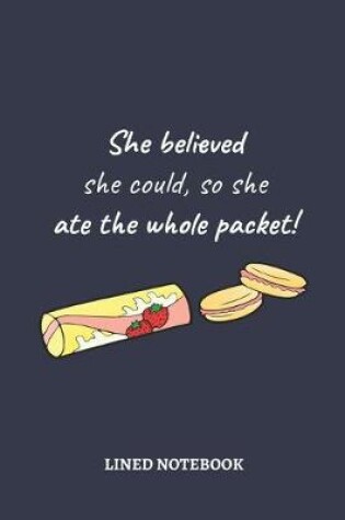 Cover of She believed she could, so she ate the whole packet!