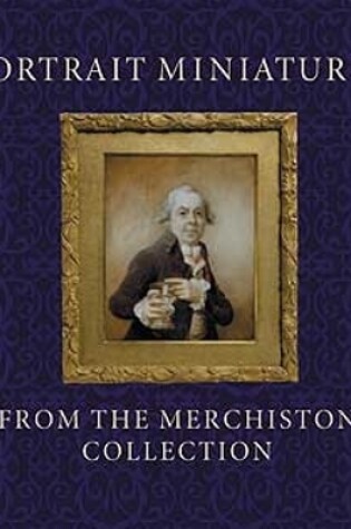 Cover of Portrait Miniatures from the Merchiston Collection