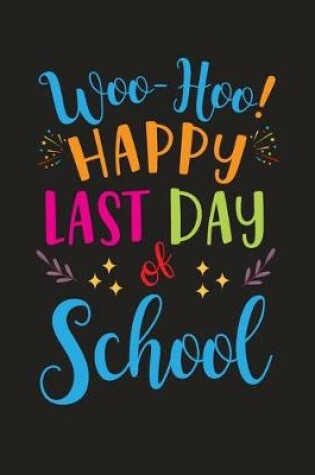 Cover of Woo-Hoo! Happy Last Day of School