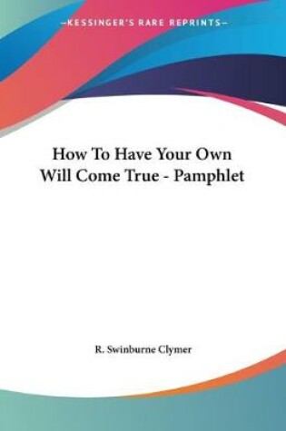 Cover of How To Have Your Own Will Come True - Pamphlet