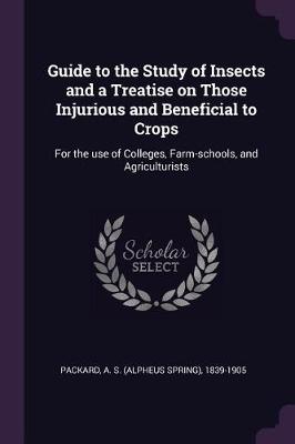 Book cover for Guide to the Study of Insects and a Treatise on Those Injurious and Beneficial to Crops