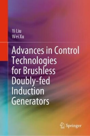 Cover of Advances in Control Technologies for Brushless Doubly-fed Induction Generators