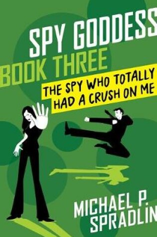 Cover of The Spy Who Totally Had a Crush on Me