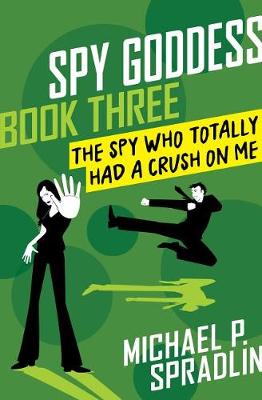 Book cover for The Spy Who Totally Had a Crush on Me