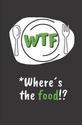 Cover of Wtf, *wheres the Food!?