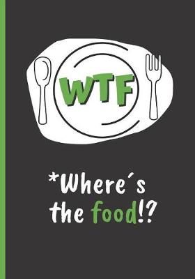 Book cover for Wtf, *wheres the Food!?