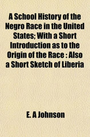 Cover of A School History of the Negro Race in the United States; With a Short Introduction as to the Origin of the Race