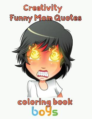 Book cover for Creativity Funny Mom Quotes Coloring Book Boys