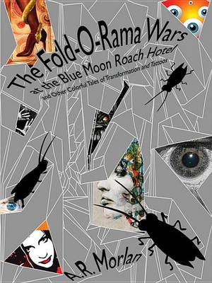 Book cover for The Fold-O-Rama Wars at the Blue Moon Roach Hotel and Other Colorful Tales of Transformation and Tattoos