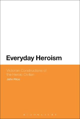Book cover for Everyday Heroism: Victorian Constructions of the Heroic Civilian