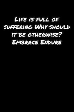 Cover of Life Is Full Of Suffering Why Should It Be Otherwise Embrace Endure