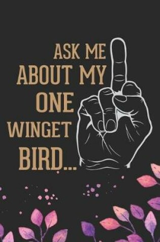 Cover of Ask Me About My One Winged Bird