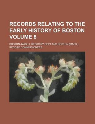 Book cover for Records Relating to the Early History of Boston (Volume 8)