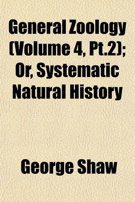 Book cover for General Zoology (Volume 4, PT.2); Or, Systematic Natural History