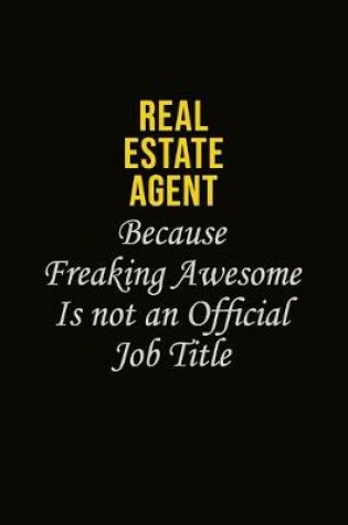 Cover of Real Estate Agent Because Freaking Awesome Is Not An Official Job Title