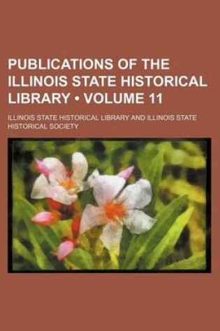 Cover of Publications of the Illinois State Historical Library (Volume 11)