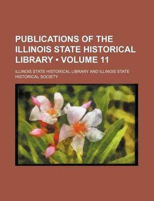 Book cover for Publications of the Illinois State Historical Library (Volume 11)