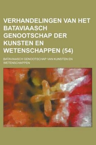 Cover of Verhandelingen Van Het Bataviaasch Genootschap Der Kunsten En Wetenschappen (54 )