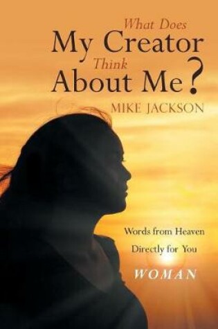 Cover of What Does My Creator Think about Me?