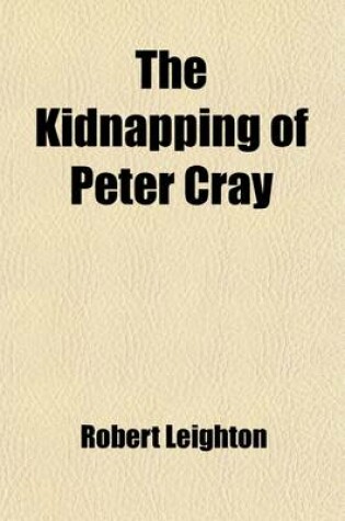 Cover of The Kidnapping of Peter Cray; A Story of the South Seas