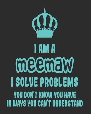 Book cover for I Am a Meemaw I Solve Problems You Don't Know You Have In Ways You Can't Understand