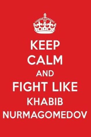 Cover of Keep Calm and Fight Like Khabib Nurmagomedov