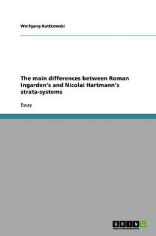 Cover of The main differences between Roman Ingarden's and Nicolai Hartmann's strata-systems