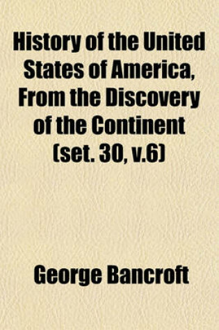 Cover of History of the United States of America, from the Discovery of the Continent (Set. 30, V.6)