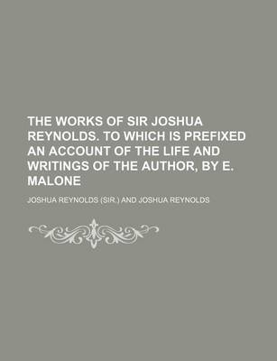 Book cover for The Works of Sir Joshua Reynolds. to Which Is Prefixed an Account of the Life and Writings of the Author, by E. Malone