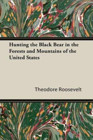 Cover of Hunting the Black Bear in the Forests and Mountains of the United States