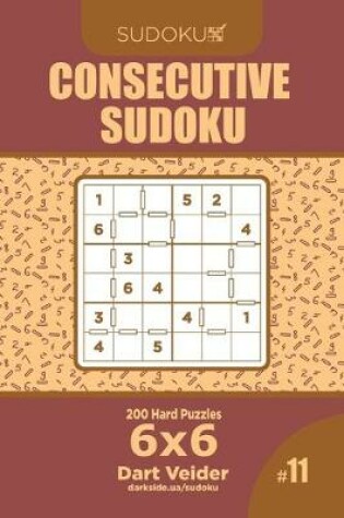 Cover of Consecutive Sudoku - 200 Hard Puzzles 6x6 (Volume 11)