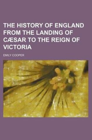 Cover of The History of England from the Landing of CA Sar to the Reign of Victoria