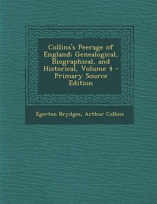 Book cover for Collins's Peerage of England; Genealogical, Biographical, and Historical, Volume 4 - Primary Source Edition